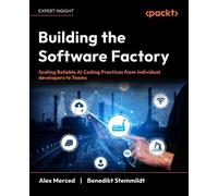 Building the Software Factory Scaling Reliable AI Coding Practices from Individual developers to Teams - Alex Merced - Packt Publishing - ebook (ePub) - Livre