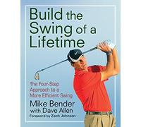 Building the Swing of a Lifetime: The Four-Step Approach to a More Efficient Swing