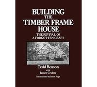 Building the Timber Frame House James Gruber, Tedd Benson (Auteur)