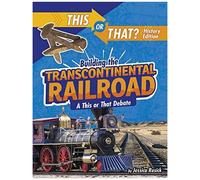 Building The Transcontinental Railroad
