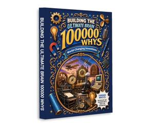 Building the Ultimate Brain: 100,000 Whys - World-Changing Inventions | History of Technology, Engineering Breakthroughs, Machines, Transportation, Communication, Electricity & Inventor Thinking