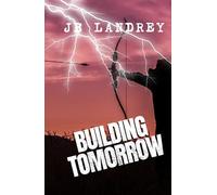 Building Tomorrow: A Post-Apocalyptic Survival Novel