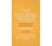 Building Trades Pocketbook - A Handy Manual Of Reference On Building Construction - Including Structural Design, Masonry, Bricklaying, Carpentry, Join