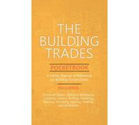 Building Trades Pocketbook - A Handy Manual Of Reference On Building Construction - Including Structural Design, Masonry, Bricklaying, Carpentry, Join