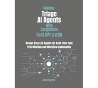 Building Triage AI Agents with LangChain, FastAPI, and n8n: Design smart AI Agents for Real-Time Task Prioritization and Workflow Automation