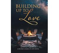 Building Up to Love: A Second Chance at Love Novel