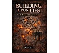 Building Upon Lies: Israel, Mossad and the Jewish State
