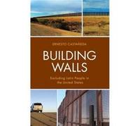 Building Walls by Castaneda & Ernesto & Director & Immigration Lab & American University Unknown (Auteur)