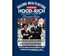 Building Wealth Beyond "HOOD-RICH" The guide to Rental-Property Riches.: Step by Step manual for Black Americans to build generational Wealth through real-estate.