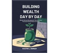 Building Wealth Day By Day: Mindful Money Management Tips And Short Personal Finance Book For Adults