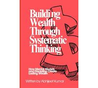 Building wealth through systematic thinking: How Mental Models and Discipline Create Lasting Wealth