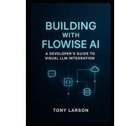 Building with Flowise AI: A Developer's Guide to Visual LLM Integration