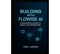 Building with Flowise AI: A Developer's Guide to Visual LLM Integration
