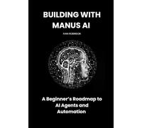 Building with Manus AI: A Beginner’s Roadmap to AI Agents and Automation