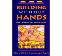 Building With Our Hands: New Directions In Chicana Studies (Paper)