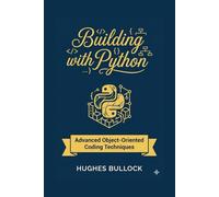 Building with Python: Advanced Object-Oriented Coding Techniques