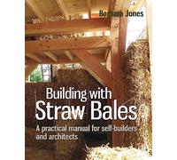 Building with Straw Bales: A practical manual for self-builders and architects