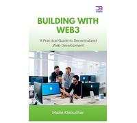 Building with Web3: A Practical Guide to Decentralized Web Development
