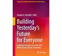 Building Yesterday’s Future for Everyone: Academic Selections from the 2025 World Science Fiction Convention