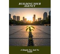 Building Your Agency: A Simple Yes And No Guide