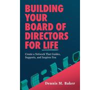 Building Your Board of Directors for Life: Create a Network That Guides, Supports, and Inspires You - Dennis M. Baker - Smashwords Edition - ebook (ePub) - Livre