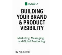 Building Your Brand & Product Visibility: Marketing, Messaging, and Global Positioning