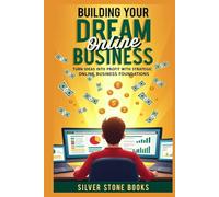 Building Your Dream Online Business: "Turn Ideas Into Profit with Strategic Online Business Foundations."