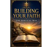 Building Your Faith: The Biblical Way