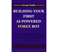 BUILDING YOUR FIRST AI-POWERED FOREX BOT: A Step-by-Step Beginner’s Workshop to Setting up Data Feeds, Simple ML Models (e.g. Regression), Backtesting Pipelines, and Live Demo Trades