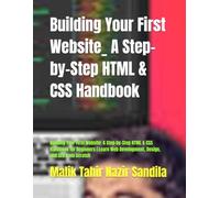 Building Your First Website_ A Step-by-Step HTML & CSS Handbook: Building Your First Website: A Step-by-Step HTML & CSS Handbook for Beginners | Learn Web Development, Design, and SEO from Scratch