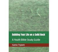 Building Your Life on a Solid Rock: A Youth Bible Study Guide