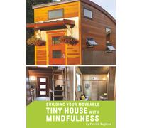 Building Your Moveable Tiny House With Mindfulness