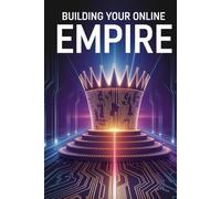 BUILDING YOUR ONLINE EMPIRE: THE ONLINE ENTREPRENEUR BLUEPRINT