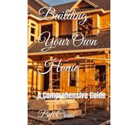 Building Your Own Home: A Comprehensive Guide