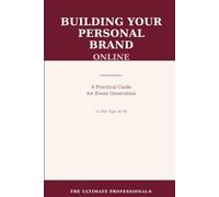 Building Your Personal Brand Online: A Practical Guide for Every Generation in the Age of AI
