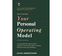 Building Your Personal Operating Model: The High-Performing Woman's Guide to a Sustainable Life: A sustainable life framework for ambitious women who refuse to choose between success and wellbeing.