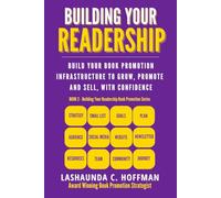 Building Your Readership: Build Your Book Promotion Infrastructure to Grow, Sell, and Promote with Confidence