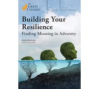 Building Your Resilience: Finding Meaning in Adversity