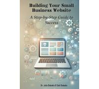 Building Your Small Business Website:: A Step-By-Step Guide to Success