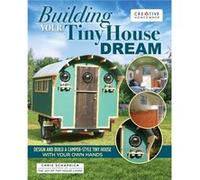 Building Your Tiny House Dream by Chris Schapdick Chris Schapdick (Auteur)