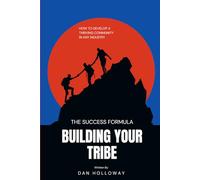 Building Your Tribe: How to Develop a Thriving Community in Any Industry