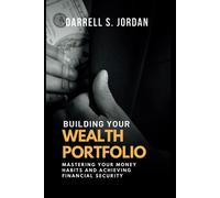 Building Your Wealth Portfolio: Mastering Your Money Habits And Achieving Financial Security