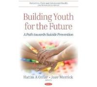 Building Youth for the Future: A Path Towards Suicide Prevention (Pediatrics Child and Adolescen) - [Version Originale] Inconnu (Auteur)