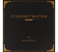 Buildings - It Doesn't Matter