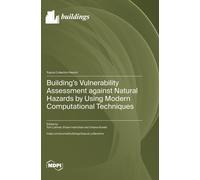 Building's Vulnerability Assessment Against Natural Hazards By Using Modern Computational Techniques