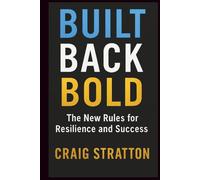 BUILT BACK BOLD: The New Rules for Resilience and Success
