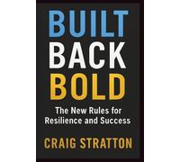 BUILT BACK BOLD: The New Rules for Resilience and Success