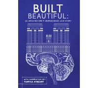 Built Beautiful: an Architecture & Neuroscience Love Story with Narration by Martha Stewart