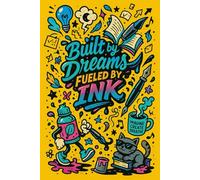 Built by Dreams, Fueled by Ink: A Gift of Motivational Journal for Creators, Dreamers & Creative Minds to Capture Ideas, Spark Inspiration, and Write Without Limits