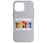 Built by Immigrants You Can't Deport History Pro Immigration Coque pour iPhone 16 Pro Max